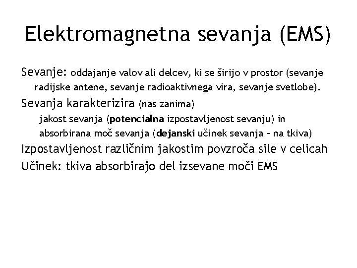 Elektromagnetna sevanja (EMS) Sevanje: oddajanje valov ali delcev, ki se širijo v prostor (sevanje