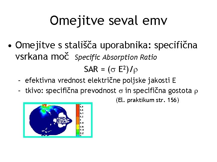 Omejitve seval emv • Omejitve s stališča uporabnika: specifična vsrkana moč Specific Absorption Ratio