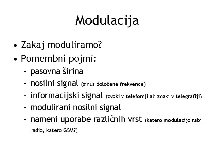 Modulacija • Zakaj moduliramo? • Pomembni pojmi: – – – pasovna širina nosilni signal