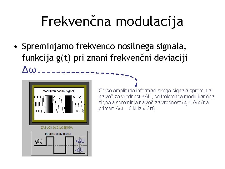 Frekvenčna modulacija • Spreminjamo frekvenco nosilnega signala, funkcija g(t) pri znani frekvenčni deviaciji Δω