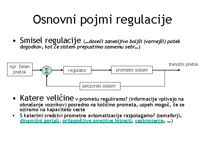 Osnovni pojmi regulacije • Smisel regulacije (…doseči zanesljivo boljši (varnejši) potek dogodkov, kot če