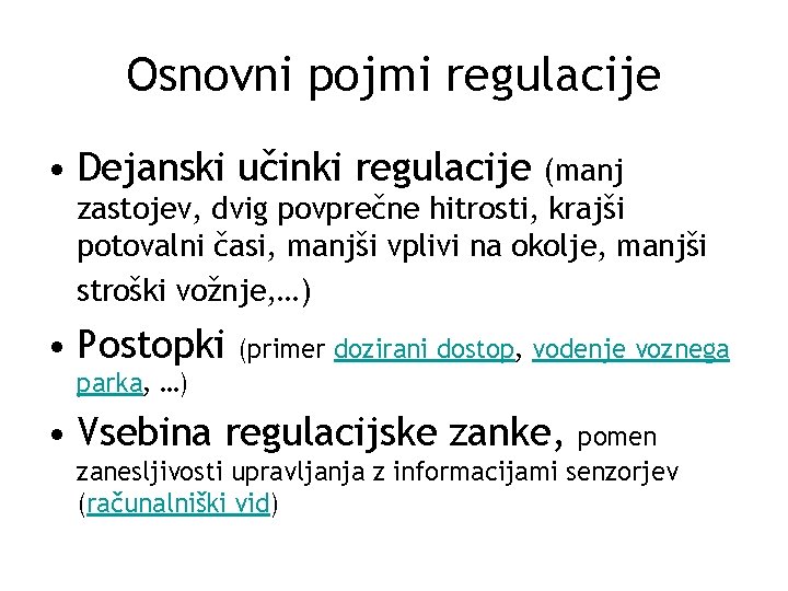 Osnovni pojmi regulacije • Dejanski učinki regulacije (manj zastojev, dvig povprečne hitrosti, krajši potovalni