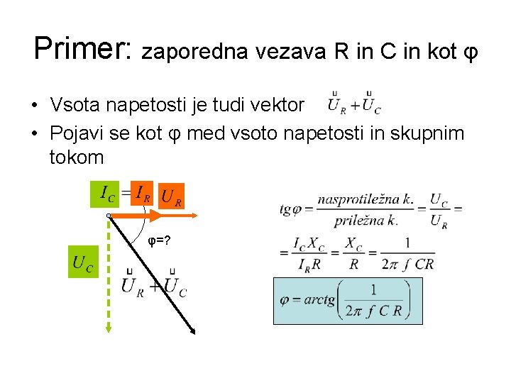 Primer: zaporedna vezava R in C in kot φ • Vsota napetosti je tudi