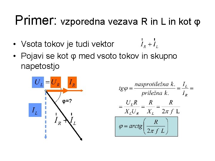 Primer: vzporedna vezava R in L in kot φ • Vsota tokov je tudi