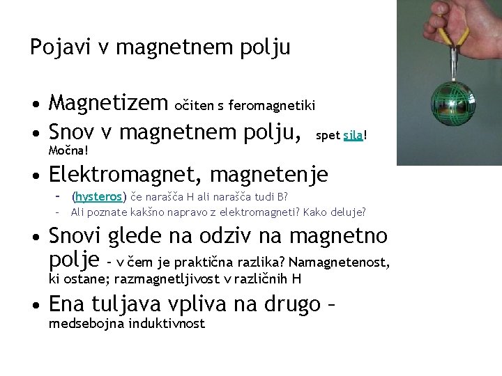 Pojavi v magnetnem polju • Magnetizem očiten s feromagnetiki • Snov v magnetnem polju,