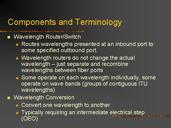 Components and Terminology n n Wavelength Router/Switch n Routes wavelengths presented at an inbound Components and Terminology n n Wavelength Router/Switch n Routes wavelengths presented at an inbound