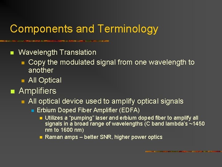 Components and Terminology n Wavelength Translation n Copy the modulated signal from one wavelength Components and Terminology n Wavelength Translation n Copy the modulated signal from one wavelength