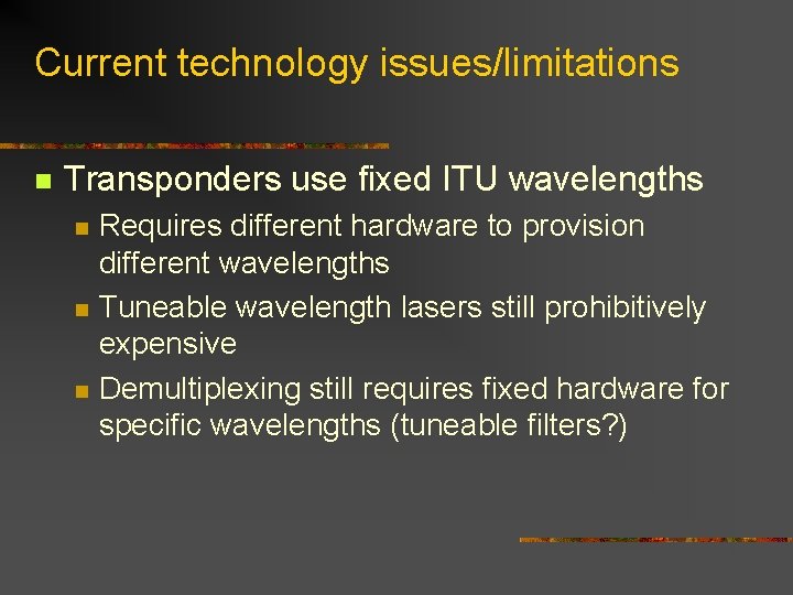 Current technology issues/limitations n Transponders use fixed ITU wavelengths n n n Requires different Current technology issues/limitations n Transponders use fixed ITU wavelengths n n n Requires different
