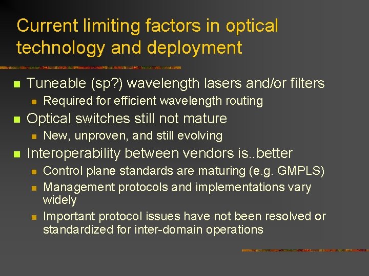 Current limiting factors in optical technology and deployment n Tuneable (sp? ) wavelength lasers Current limiting factors in optical technology and deployment n Tuneable (sp? ) wavelength lasers
