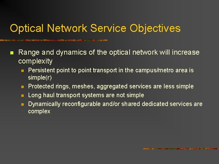 Optical Network Service Objectives n Range and dynamics of the optical network will increase Optical Network Service Objectives n Range and dynamics of the optical network will increase