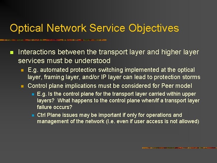Optical Network Service Objectives n Interactions between the transport layer and higher layer services Optical Network Service Objectives n Interactions between the transport layer and higher layer services