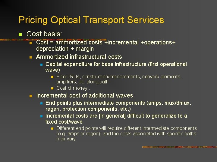Pricing Optical Transport Services n Cost basis: n n Cost = ammortized costs +incremental Pricing Optical Transport Services n Cost basis: n n Cost = ammortized costs +incremental