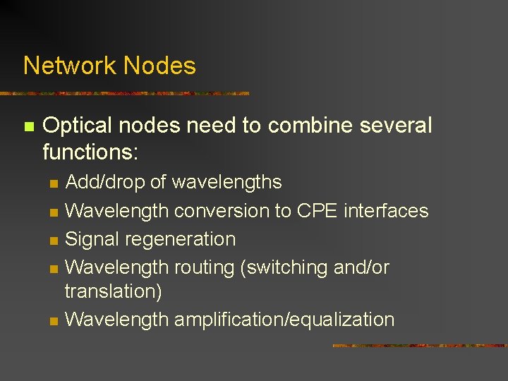 Network Nodes n Optical nodes need to combine several functions: n n n Add/drop Network Nodes n Optical nodes need to combine several functions: n n n Add/drop
