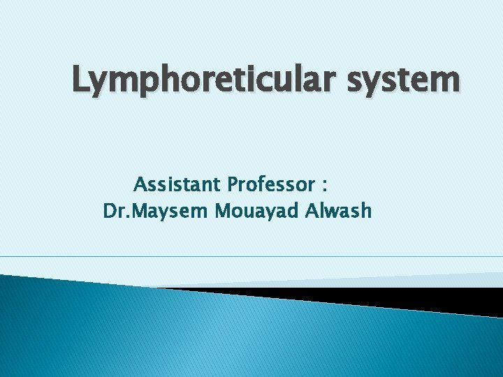 Lymphoreticular system Assistant Professor : Dr. Maysem Mouayad Alwash Lymphoreticular system Assistant Professor : Dr. Maysem Mouayad Alwash