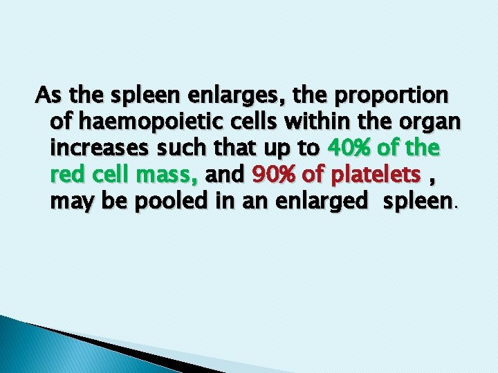 As the spleen enlarges, the proportion of haemopoietic cells within the organ increases such As the spleen enlarges, the proportion of haemopoietic cells within the organ increases such