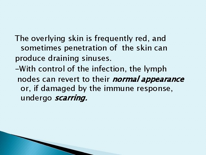 The overlying skin is frequently red, and sometimes penetration of the skin can produce The overlying skin is frequently red, and sometimes penetration of the skin can produce