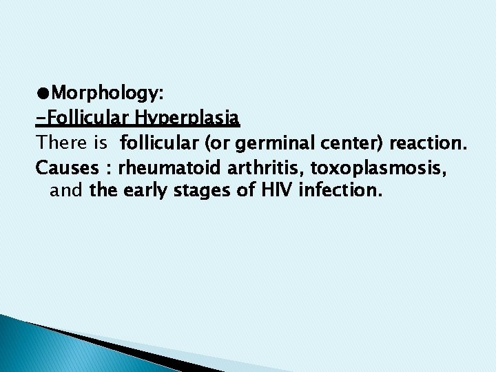 ●Morphology: -Follicular Hyperplasia There is follicular (or germinal center) reaction. Causes : rheumatoid arthritis, ●Morphology: -Follicular Hyperplasia There is follicular (or germinal center) reaction. Causes : rheumatoid arthritis,