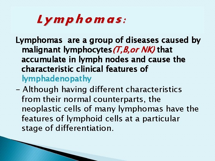 Lymphomas: Lymphomas are a group of diseases caused by malignant lymphocytes(T, B, or NK) Lymphomas: Lymphomas are a group of diseases caused by malignant lymphocytes(T, B, or NK)