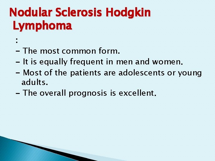 Nodular Sclerosis Hodgkin Lymphoma : - The most common form. - It is equally Nodular Sclerosis Hodgkin Lymphoma : - The most common form. - It is equally