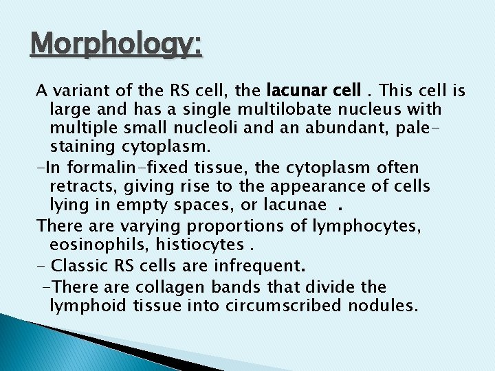 Morphology: A variant of the RS cell, the lacunar cell. This cell is large Morphology: A variant of the RS cell, the lacunar cell. This cell is large