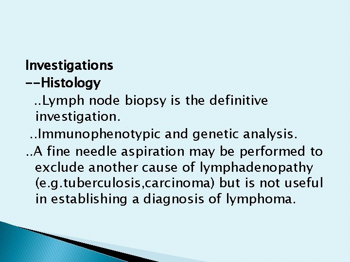 Investigations --Histology. . Lymph node biopsy is the definitive investigation. . . Immunophenotypic and Investigations --Histology. . Lymph node biopsy is the definitive investigation. . . Immunophenotypic and