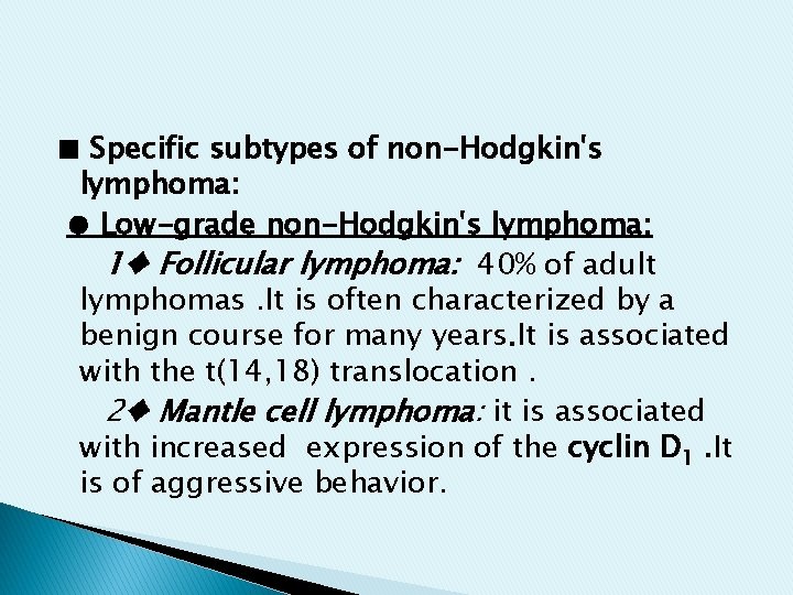 ■ Specific subtypes of non-Hodgkin's lymphoma: ● Low-grade non-Hodgkin's lymphoma: 1♦ Follicular lymphoma: 40% ■ Specific subtypes of non-Hodgkin's lymphoma: ● Low-grade non-Hodgkin's lymphoma: 1♦ Follicular lymphoma: 40%