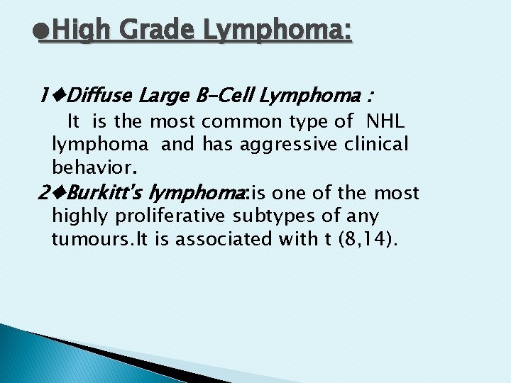 ●High Grade Lymphoma: 1♦Diffuse Large B-Cell Lymphoma : It is the most common type ●High Grade Lymphoma: 1♦Diffuse Large B-Cell Lymphoma : It is the most common type