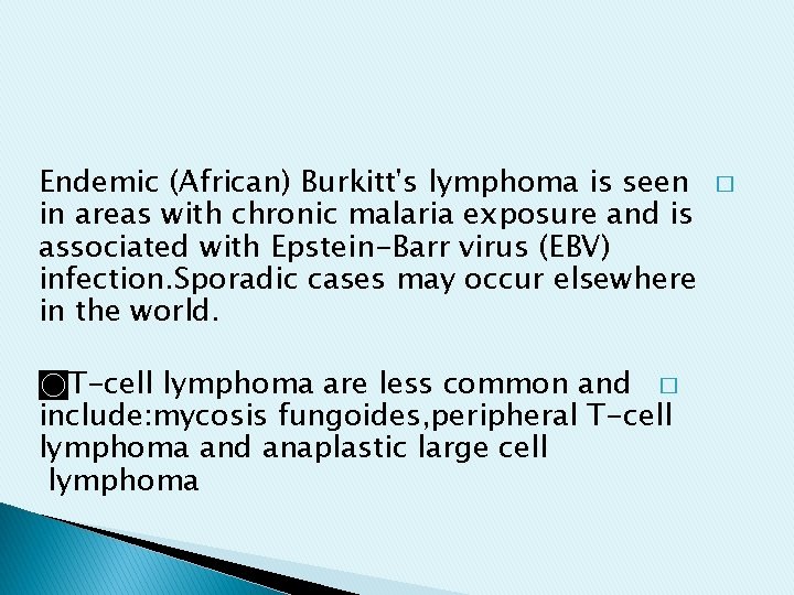 Endemic (African) Burkitt's lymphoma is seen in areas with chronic malaria exposure and is Endemic (African) Burkitt's lymphoma is seen in areas with chronic malaria exposure and is