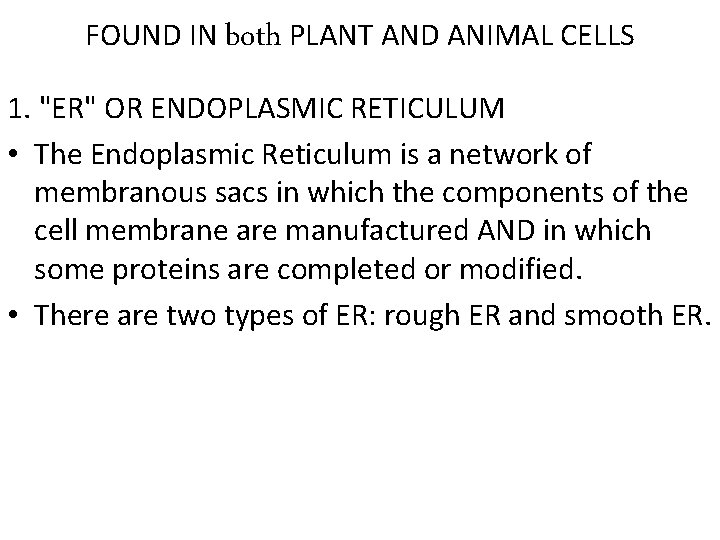 FOUND IN both PLANT AND ANIMAL CELLS 1. "ER" OR ENDOPLASMIC RETICULUM • The