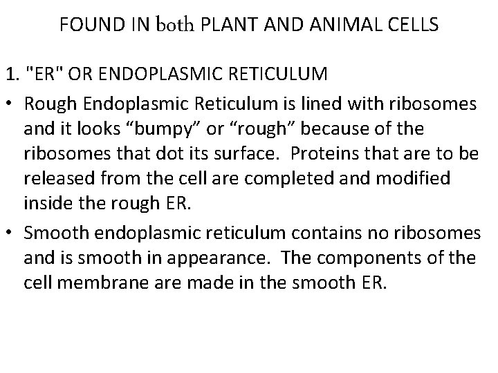 FOUND IN both PLANT AND ANIMAL CELLS 1. "ER" OR ENDOPLASMIC RETICULUM • Rough