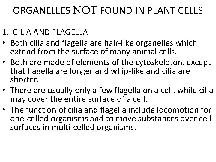 ORGANELLES NOT FOUND IN PLANT CELLS 1. CILIA AND FLAGELLA • Both cilia and