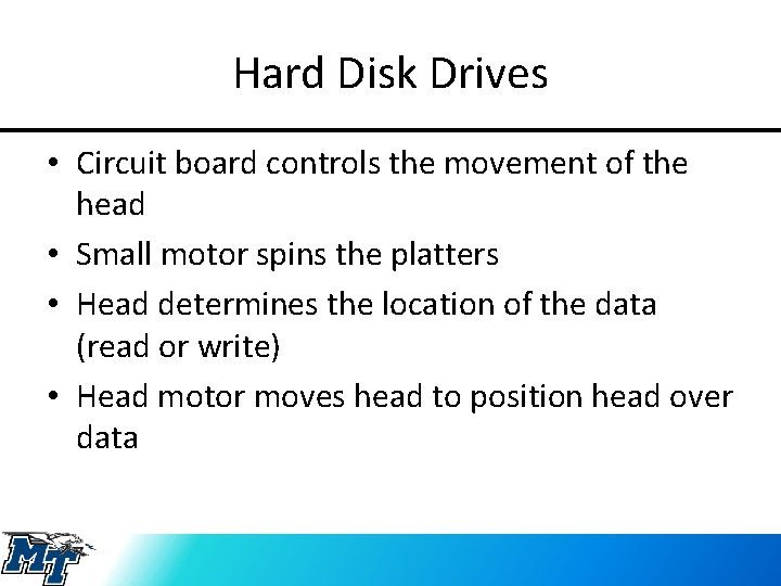 Hard Disk Drives • Circuit board controls the movement of the head • Small