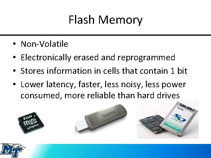 Flash Memory • • Non-Volatile Electronically erased and reprogrammed Stores information in cells that