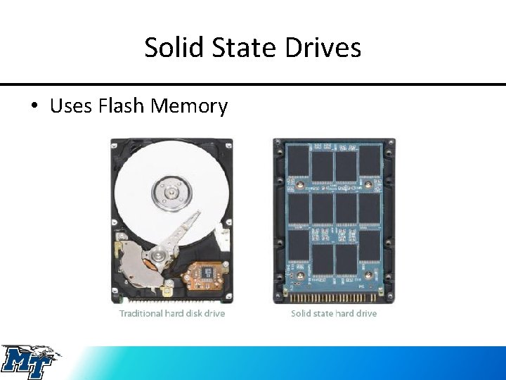 Solid State Drives • Uses Flash Memory 