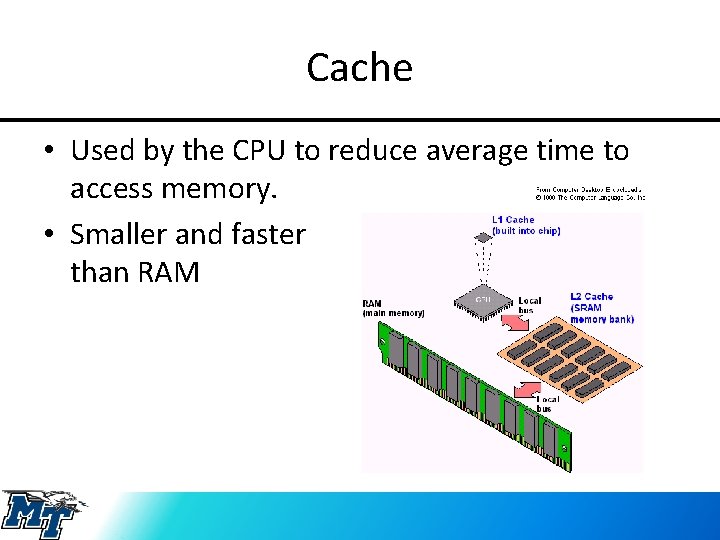 Cache • Used by the CPU to reduce average time to access memory. •