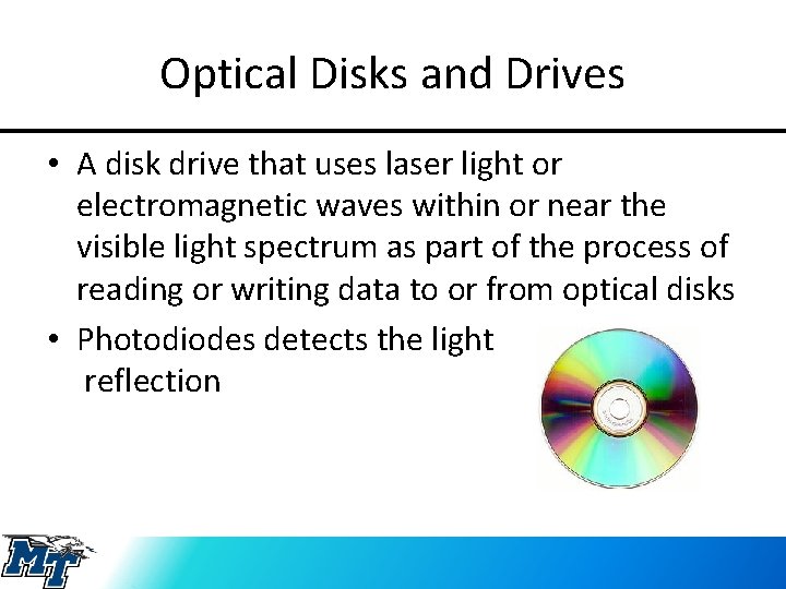 Optical Disks and Drives • A disk drive that uses laser light or electromagnetic