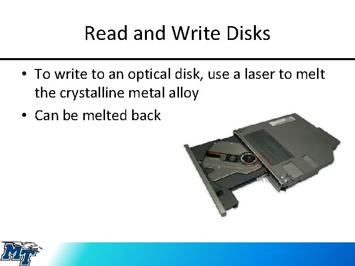 Read and Write Disks • To write to an optical disk, use a laser