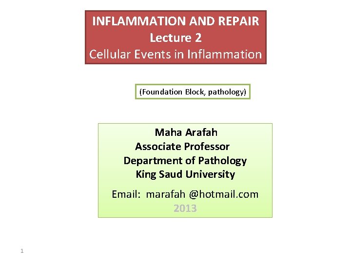 INFLAMMATION AND REPAIR Lecture 2 Cellular Events in Inflammation (Foundation Block, pathology) Maha Arafah