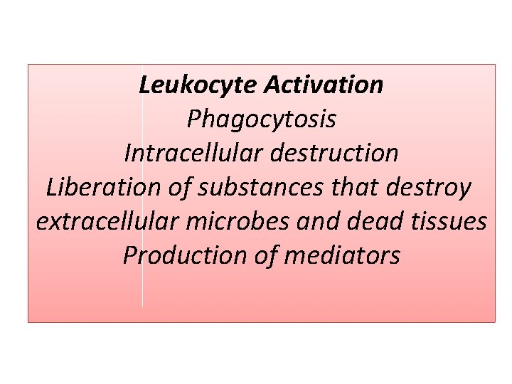 Leukocyte Activation Phagocytosis Intracellular destruction Liberation of substances that destroy extracellular microbes and dead