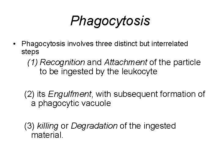 Phagocytosis • Phagocytosis involves three distinct but interrelated steps (1) Recognition and Attachment of