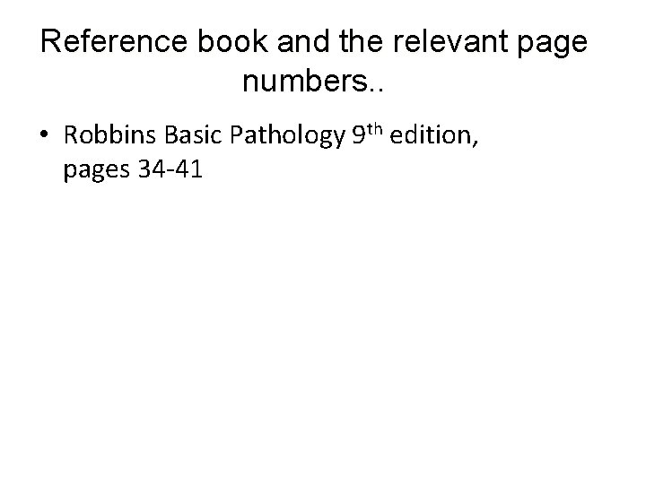 Reference book and the relevant page numbers. . • Robbins Basic Pathology 9 th