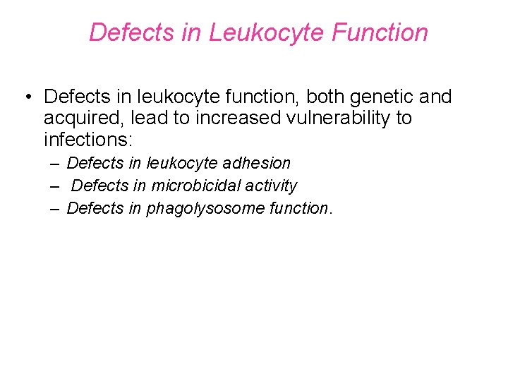 Defects in Leukocyte Function • Defects in leukocyte function, both genetic and acquired, lead
