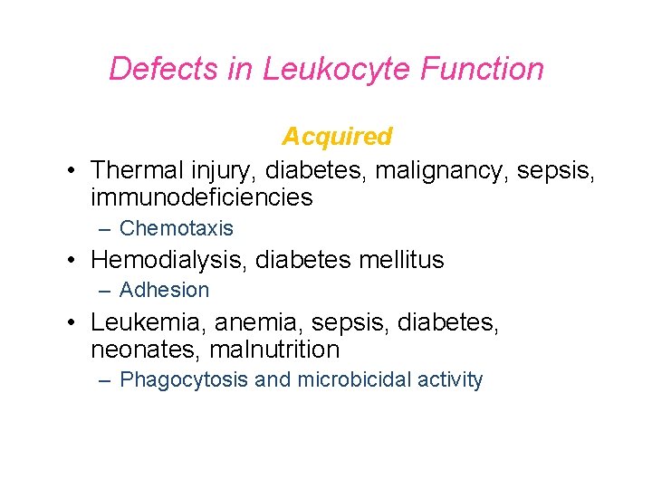Defects in Leukocyte Function Acquired • Thermal injury, diabetes, malignancy, sepsis, immunodeficiencies – Chemotaxis
