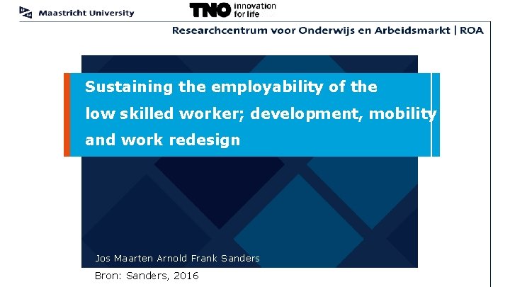 Sustaining the employability of the low skilled worker; development, mobility and work redesign Jos