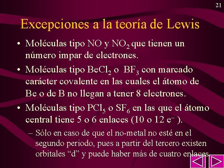 21 Excepciones a la teoría de Lewis • Moléculas tipo NO y NO 2