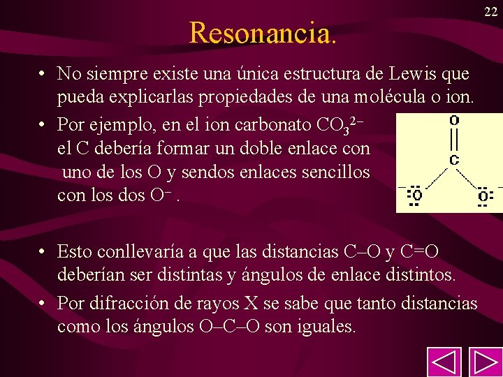 Resonancia. • No siempre existe una única estructura de Lewis que pueda explicarlas propiedades