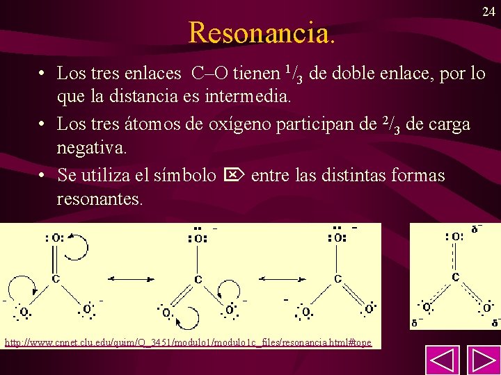 Resonancia. 24 • Los tres enlaces C–O tienen 1/3 de doble enlace, por lo