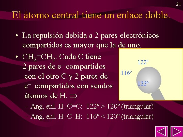 31 El átomo central tiene un enlace doble. • La repulsión debida a 2