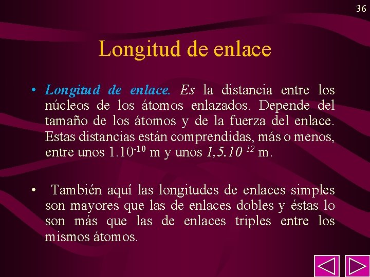 36 Longitud de enlace • Longitud de enlace. Es la distancia entre los núcleos