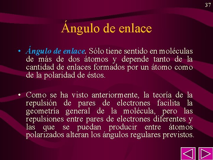 37 Ángulo de enlace • Ángulo de enlace. Sólo tiene sentido en moléculas de